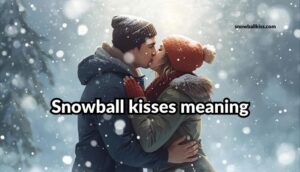 Whats A Snowball Kiss: A Fun, Sweet Way to Show Affection in 2025