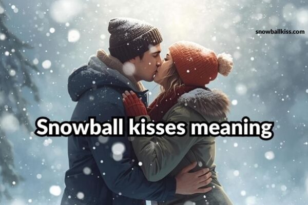 snowball kisses meaning