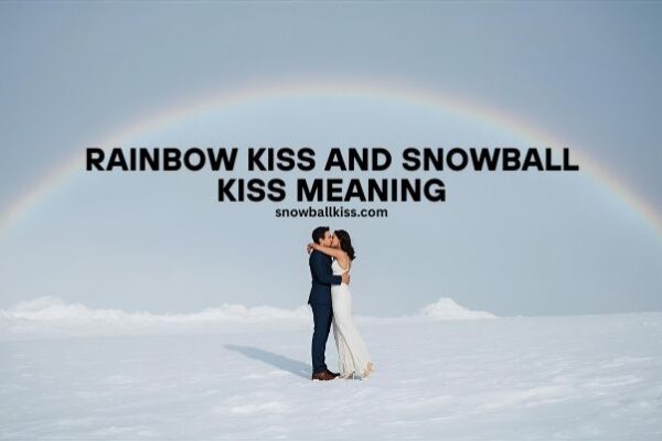 rainbow kiss and snowball kiss meaning
